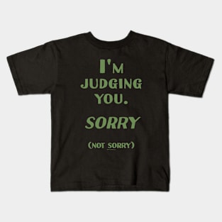 I'm Judging you. Sorry. (Not Sorry) Kids T-Shirt